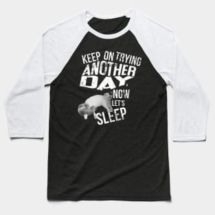 keep on trying another day, now lets sleep Baseball T-Shirt